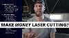How I Make Money Laser Cutting A Beginner S Overview